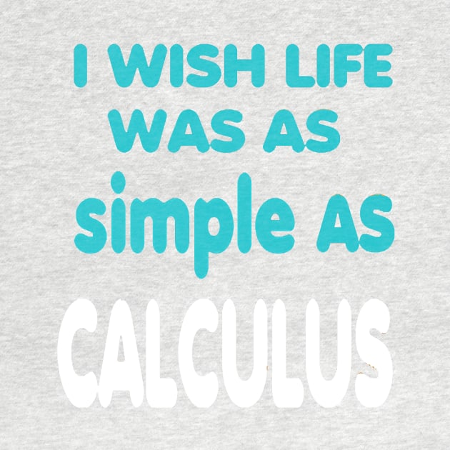 I Wish Life Was As Simple As Calculus by alby store